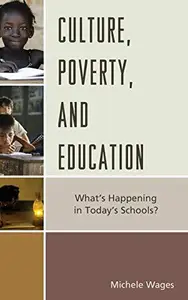 Culture, Poverty, and Education : What's Happening in Today's Schools?