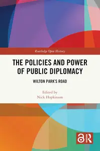 The Policies and Power of Public Diplomacy: Wilton Park's Road (Routledge Open History)