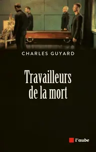 Charles Guyard, "Travailleurs de la mort"