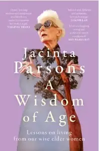 A Wisdom Of Age: An uplifting and inspiring book about the wisdom of older women