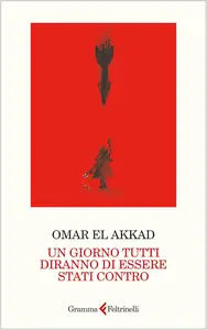 Omar El Akkad - Un giorno tutti diranno di essere stati contro