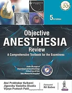 OBJECTIVE ANESTHESIA REVIEW: A COMPREHENSIVE TEXTBOOK FOR THE EXAMINEEs Ed 5