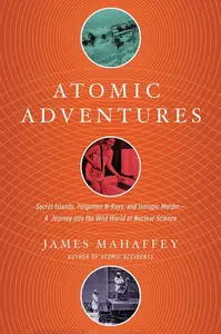 Atomic Adventures: Secret Islands, Forgotten N-Rays, and Isotopic Murder [Repost]