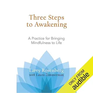 Three Steps to Awakening: A Practice for Bringing Mindfulness to Life [Audiobook]
