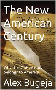 The New American Century: Why the 21st century belongs to America