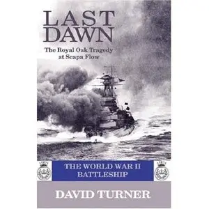 Last Dawn: The Royal Oak Tragedy at Scapa Flow (repost)