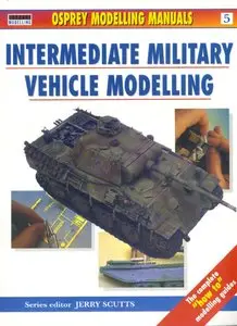 Intermediate Military Vehicle Modelling (Osprey Modelling Manuals 5) (repost)