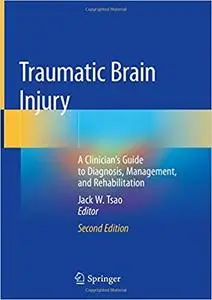 Traumatic Brain Injury: A Clinician’s Guide to Diagnosis, Management, and Rehabilitation Ed 2