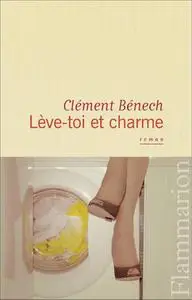 Clément Bénech, "Lève-toi et charme"