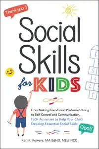 Social Skills for Kids: From Making Friends and Problem-Solving to Self-Control and Communication