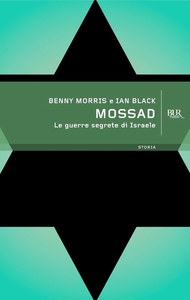 Benny Morris e Ian Black - Mossad. Le guerre segrete di Israele (2013)