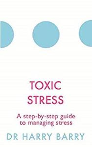 Toxic Stress: A step-by-step guide to managing stress (The Flag Series Book 5)