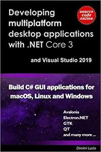 Developing multi-platform desktop applications with .NET Core 3 and Visual Studio 2019