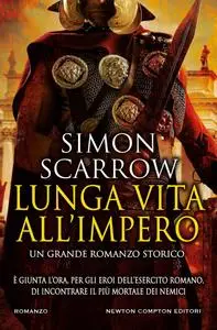 Simon Scarrow - Lunga vita all'impero