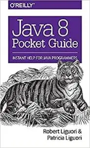 Java 8 Pocket Guide: Instant Help for Java Programmers