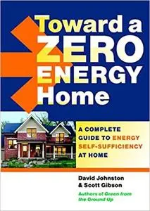 Toward a Zero Energy Home: A Complete Guide to Energy Self-Sufficiency at Home