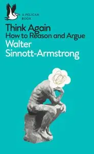 Think Again: How to Reason and Argue (Pelican)