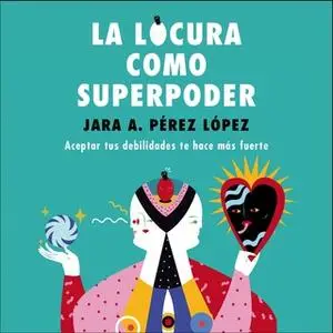 «La locura como superpoder» by Jara Pérez López