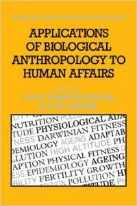 Applications of Biological Anthropology to Human Affairs by C. G. Nicholas Mascie-Taylor