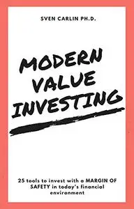 Modern Value Investing: 25 Tools to Invest With a Margin of Safety in Today's Financial Environment