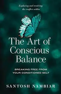 The Art of Conscious Balance: Breaking Free From Your Conditioned Self