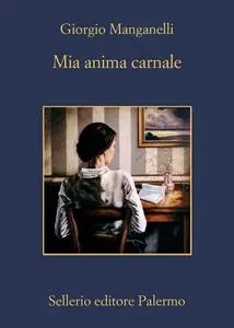 Giorgio Manganelli - Mia anima carnale. Lettere a Ebe