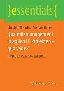 Qualitätsmanagement in agilen IT-Projekten – quo vadis?: HMD Best Paper Award 2016 (essentials) [Repost]