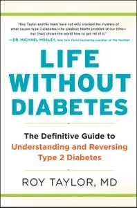 Life Without Diabetes: The Definitive Guide to Understanding and Reversing Type 2 Diabetes