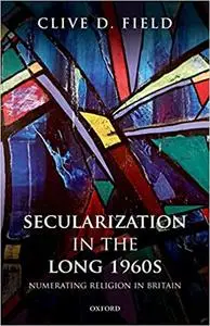Secularization in the Long 1960s: Numerating Religion in Britain (Repost)