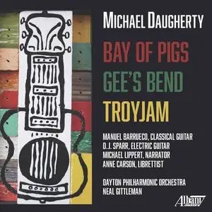 Michael Barrueco, D. J. Sparr - Michael Daugherty: Bay of Pigs, Gee's Bend & TROYJAM (2021) [Official Digital Download]