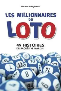 Vincent Mongaillard, "Les millionnaires du Loto: 49 histoires de sacrés veinards !"