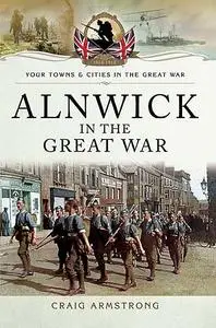 «Alnwick in the Great War» by Craig Armstrong