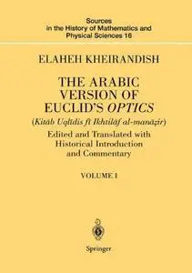 The Arabic Version of Euclid’s Optics: Edited and Translated with Historical Introduction and Commentary Volume I