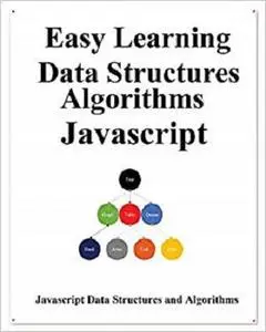 Easy Learning Data Structures & Algorithms Javascript: Classic data structures and algorithms in JavaScript