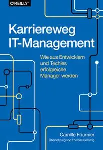 «Karriereweg IT-Management: Wie aus Entwicklern und Techies erfolgreiche Manager werden» by Camille Fournier