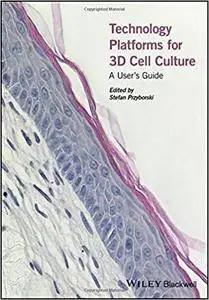 Technology Platforms for 3D Cell Culture: A Users Guide