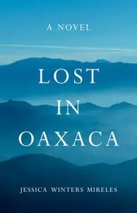 «Lost in Oaxaca» by Jessica Winters Mireles