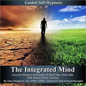 The Integrated Mind: Uncover Shadow Archetypes & Heal Your Dark Side With Bonus Drum Journey [Audiobook]