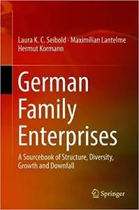 German Family Enterprises: A Sourcebook of Structure, Diversity, Growth and Downfall