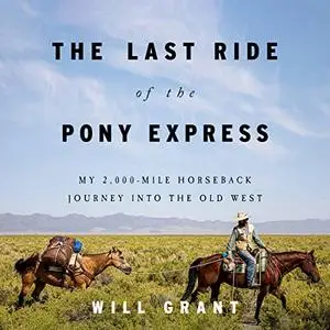 The Last Ride of the Pony Express: My 2,000-Mile Horseback Journey into the Old West [Audiobook]