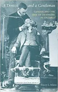 A Dentist and a Gentleman: Gender and the Rise of Dentistry in Ontario