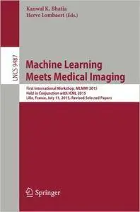 Machine Learning Meets Medical Imaging: First International Workshop, MLMMI 2015, Held in Conjunction with ICML