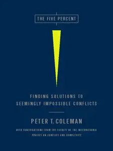 The Five Percent: Finding Solutions to Seemingly Impossible Conflicts