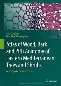 Atlas of Wood, Bark and Pith Anatomy of Eastern Mediterranean Trees and Shrubs: with a Special Focus on Cyprus (Repost)