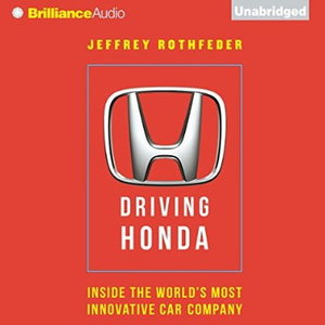 Driving Honda: Inside the World's Most Innovative Car Company [Audiobook]