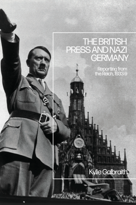 The British Press and Nazi Germany : Reporting From the Reich, 1933-9