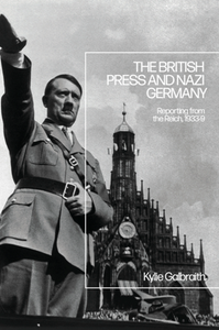 The British Press and Nazi Germany : Reporting From the Reich, 1933-9