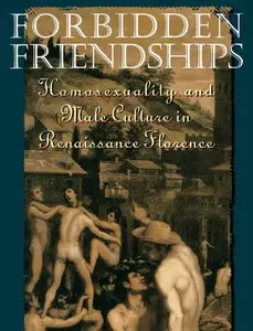 Forbidden Friendships: Homosexuality and Male Culture in Renaissance Florence (Studies in the History of Sexuality)