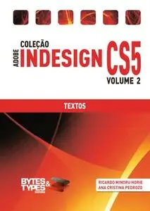 «Coleção Adobe InDesign CS5 – Textos» by Ana Cristina Pedrozo Oliveira, Ricardo Minoru Horie
