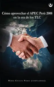 «Cómo aprovechar el APEC Perú 2008 en la Era de los TLC» by María Cecilia Pérez Aponte